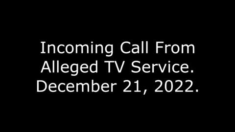 Incoming Call From Alleged TV Service: 12/21/22