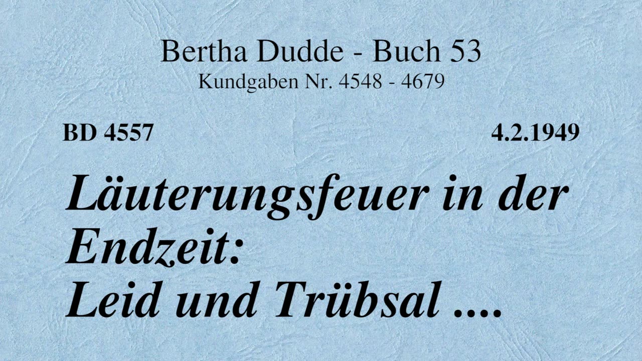 BD 4557 - LÄUTERUNGSFEUER IN DER ENDZEIT: LEID UND TRÜBSAL ....