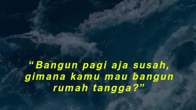“Bangun pagi aja susah, gimana kamu mau bangun rumah tangga”