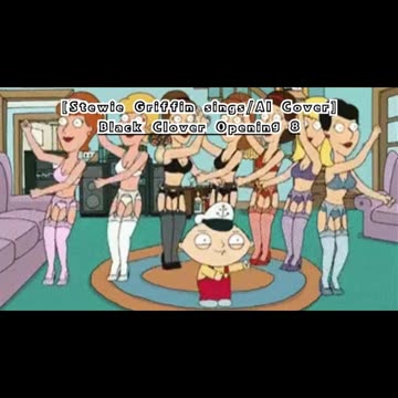 [Stewie Griffin AI Cover] Black Clover Opening 8 GIRLFRIEND - sky&blue