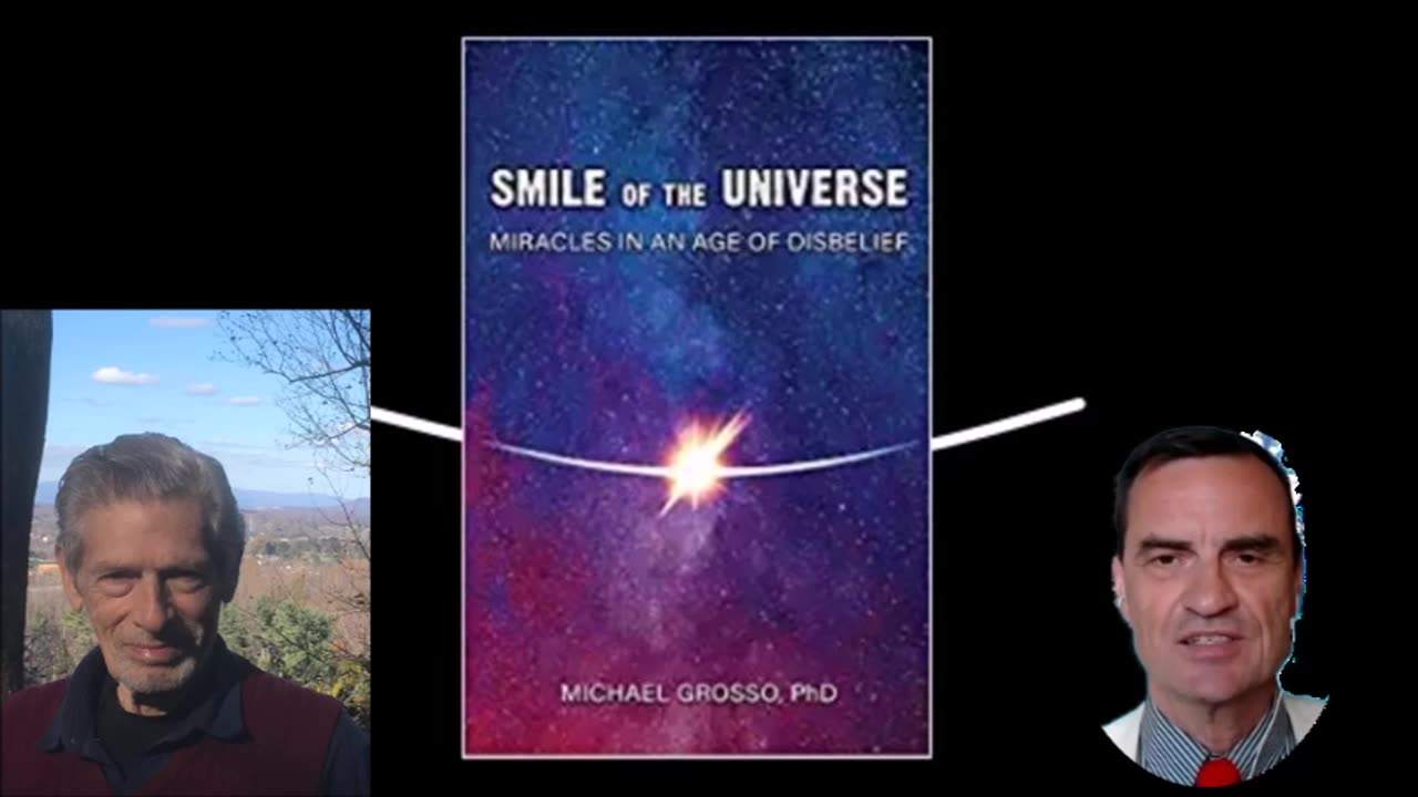 Smile of the Universe: Miracles in an Age of Disbelief, by Dr. Michael Grosso – Part 1 of 2