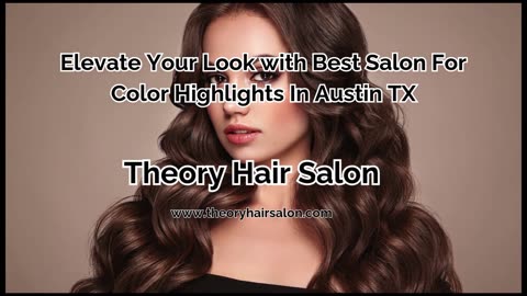 Elevate Your Look with Best Salon For Color Highlights In Austin TX