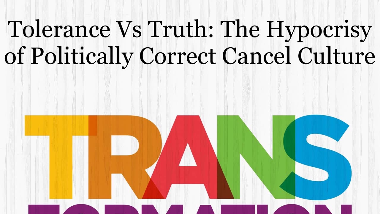 Tolerance Vs Truth: The Hypocrisy of Politically Correct Cancel Culture