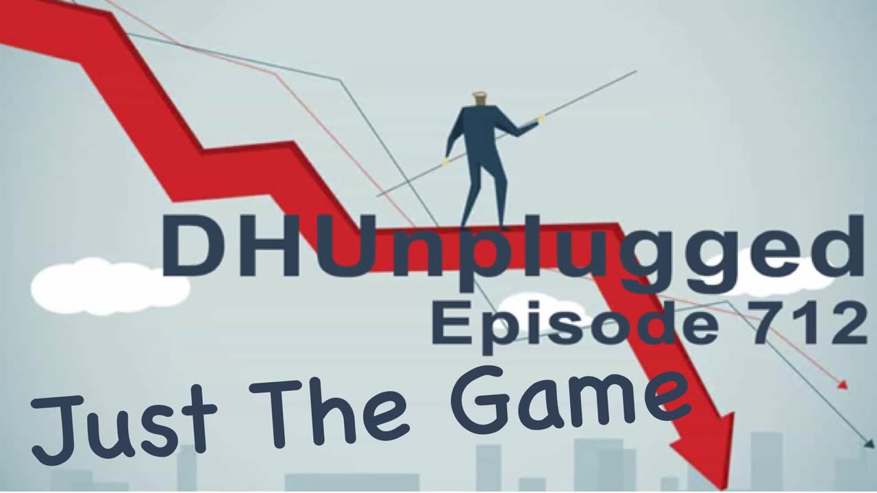 DHUnplugged #712 – Just The Game