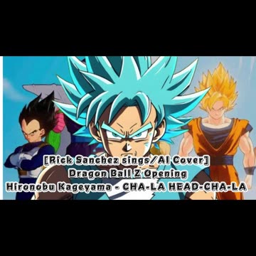 [Rick Sanchez sings/AI Cover] Dragon Ball Z Opening Hironobu Kageyama - CHA- LA-HEAD-CHA-LA