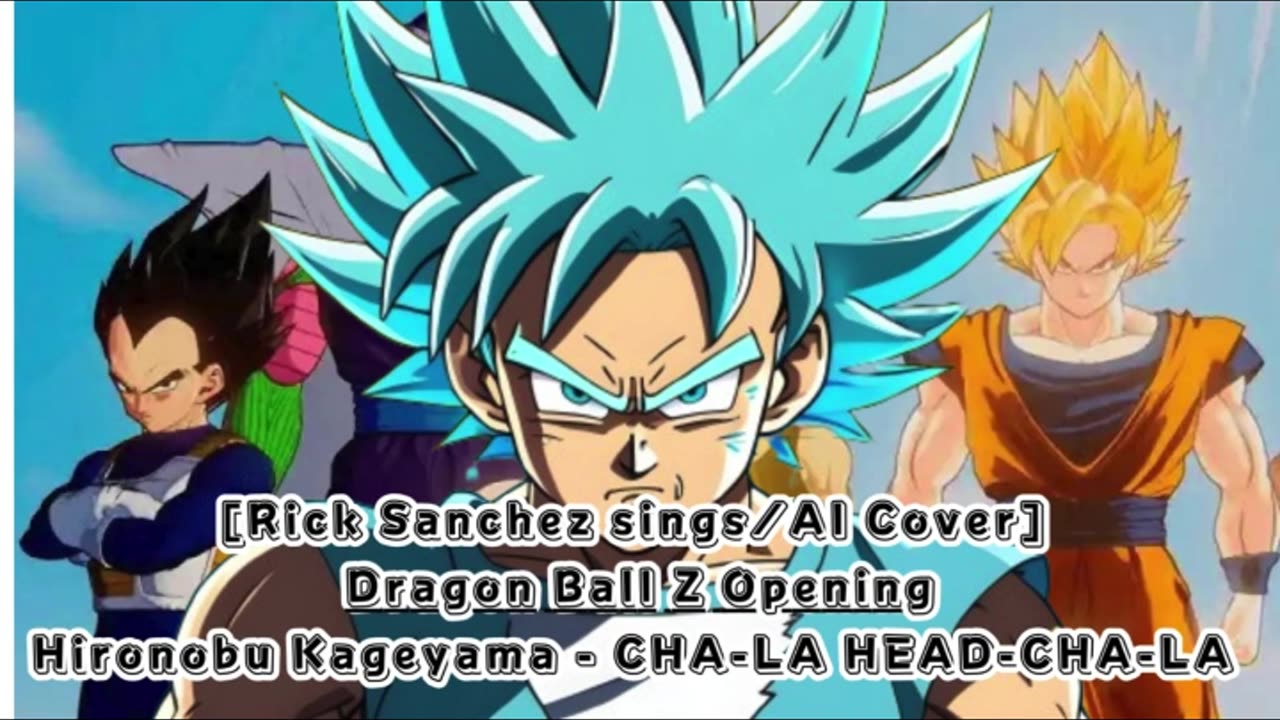 [Rick Sanchez sings/AI Cover] Dragon Ball Z Opening Hironobu Kageyama - CHA- LA-HEAD-CHA-LA