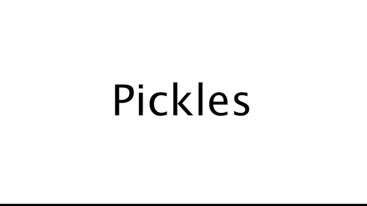 How to Pronounce Pickles