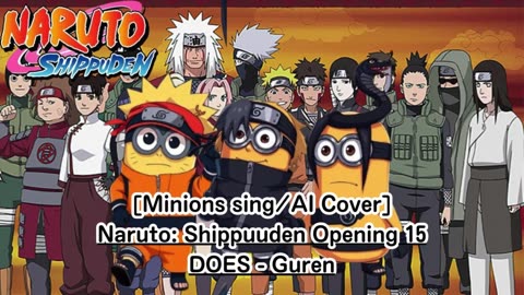 [Minions sing/AI Cover] Naruto: Shippuden Opening 15 DOES - Guren