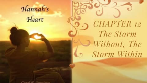 Hannah's Heart Chapter 12 The Storm Without, The Storm Within (by Mother Carol)