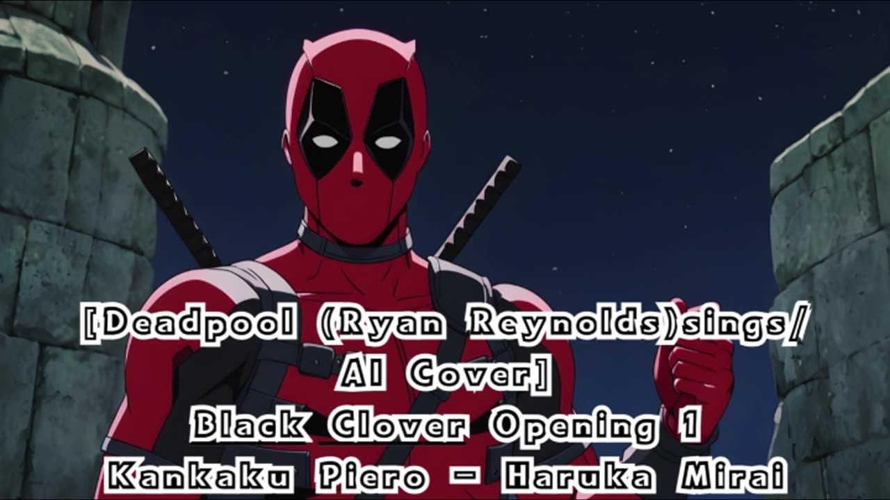 [Deadpool(Ryan Reynolds)sings/AI Cover] Black Clover Opening 1 Kankaku Piero - Haruka Mirai