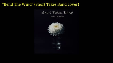 Bend The Wind (Short Takes Band cover)