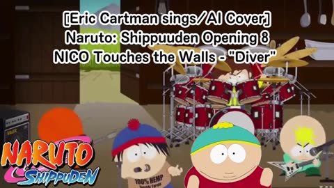 [Eric Cartman sings/AI Cover] Naruto: Shippuden Opening 8 NICO Touches the Walls - Diver