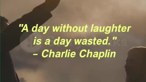A day without laughter is a day wasted. – Charlie Chaplin