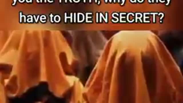 If the gov't. were telling you the TRUTH, why do they have to HIDE IN SECRET?