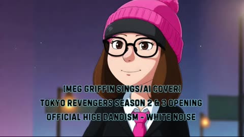 [Meg Griffin sings/AI Cover] Tokyo Revengers S 2&3 OP Official HIGE DANdism - White Noise