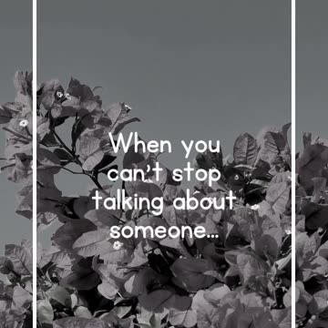 When you can't stop talking about someone...