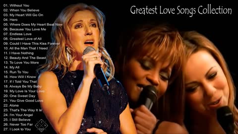 Celine dion, mariah carey, whitney houston greatest love songs.