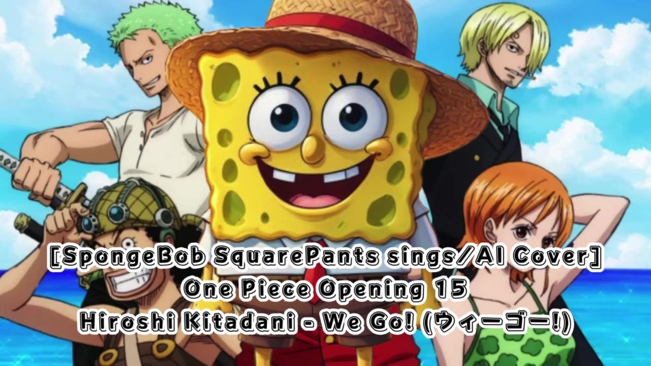 [SpongeBob sings/AI Cover] One Piece Opening 15 Hiroshi Kitadani - We Go!