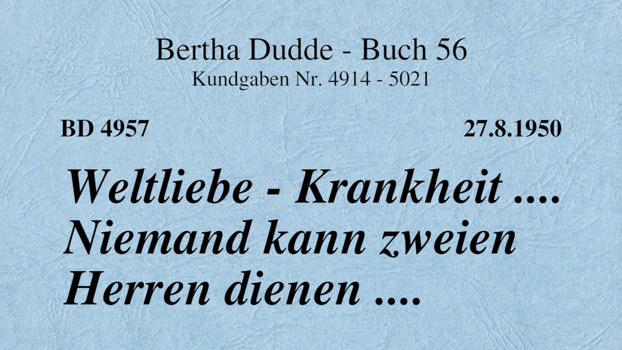 BD 4957 - WELTLIEBE - KRANKHEIT .... NIEMAND KANN ZWEIEN HERREN DIENEN ....