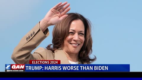 Trump: Harris Worse Than Biden