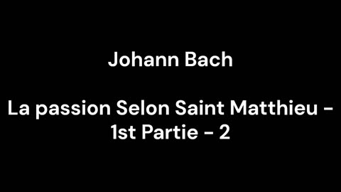 La passion Selon Saint Matthieu - 1st Partie - 2