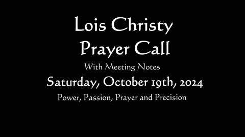 Lois Christy Prayer Group conference call for Saturday, October 19th, 2024