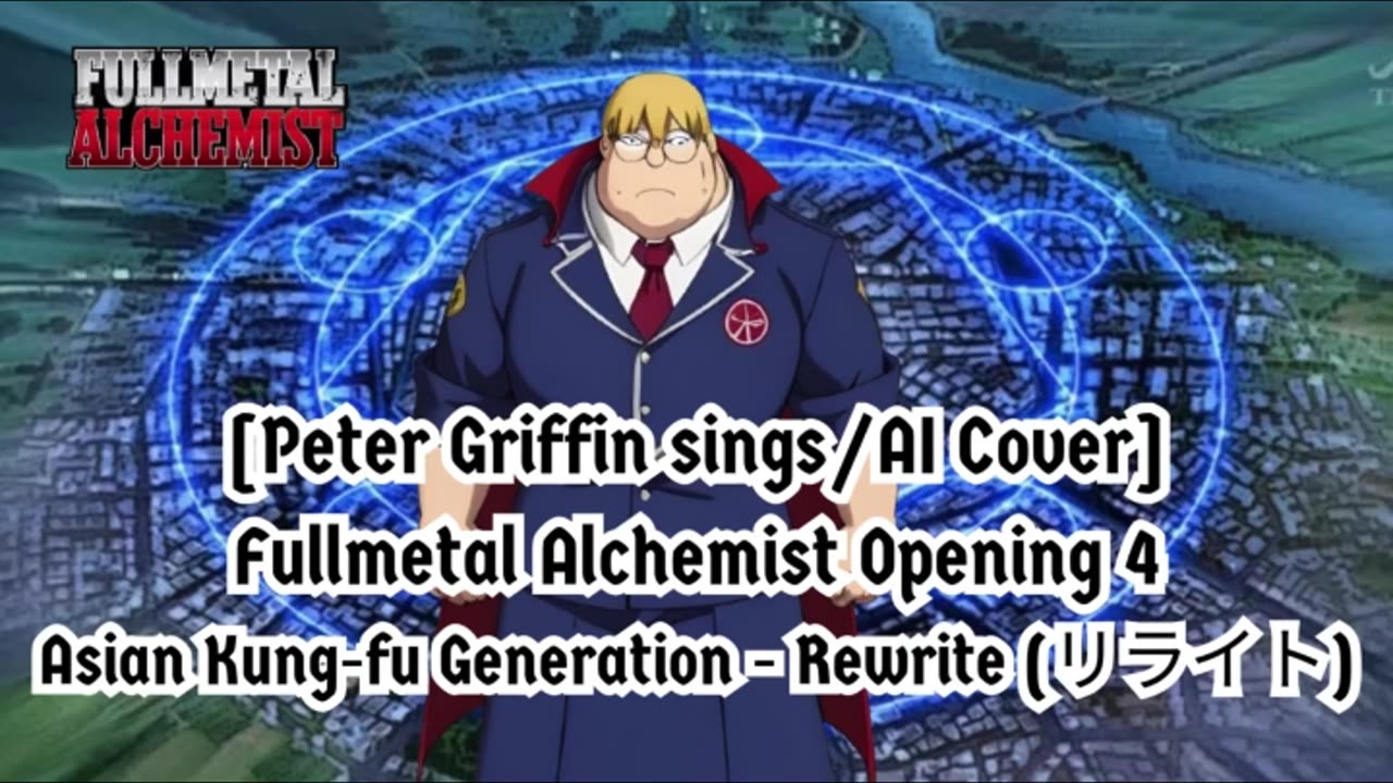 [Peter Griffin AI Cover] Fullmetal Alchemist Opening 4 | Asian Kung-fu Generation - Rewrite (リライト)