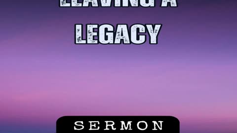 Leaving a Legacy by Bill Vincent 11-20-2015 #sermon