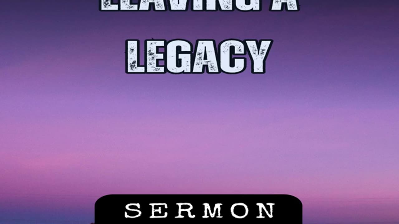 Leaving a Legacy by Bill Vincent 11-20-2015 #sermon