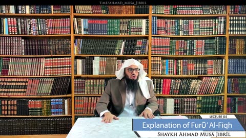 05 | Explanation of Furū' Al-Fiqh | Shaykh Ahmad Musā Jibrīl (حفظه الله)