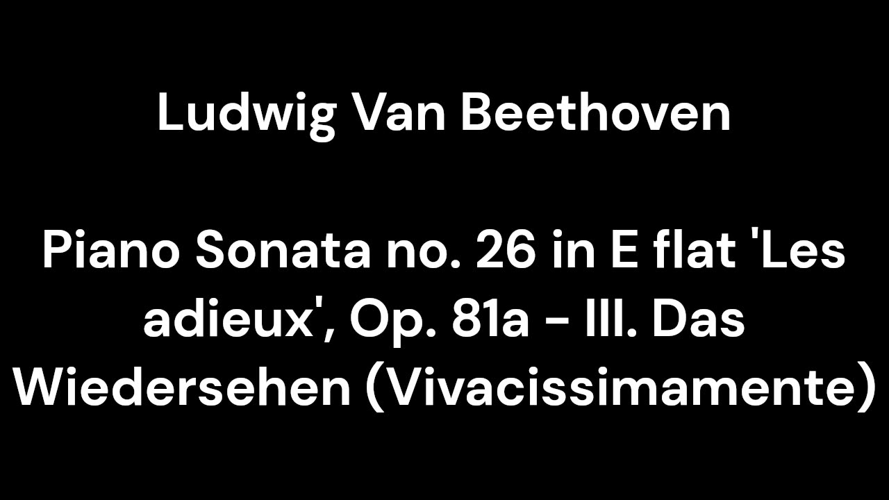 Piano Sonata no. 26 in E flat 'Les adieux', Op. 81a - III. Das Wiedersehen (Vivacissimamente)