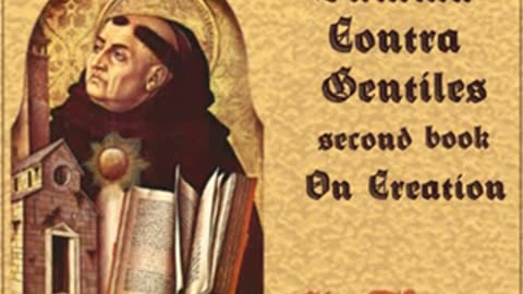 Summa Contra Gentiles, Second Book (On Creation) by Saint Thomas Aquinas Part 1_2 _ Full Audio Book