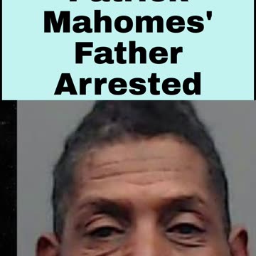Patrick Mahomes' Father Arrested