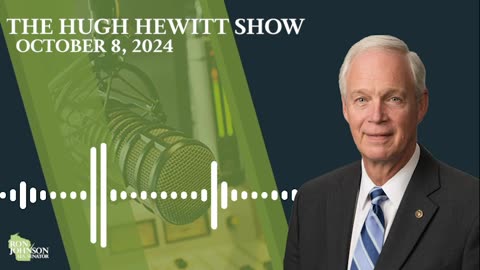 Sen. Ron Johnson on The Hugh Hewitt Show 10.8.24