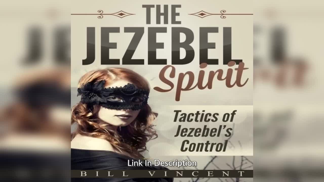 The Jezebel Spirit: Tactics of Jezebel's Control By: Bill Vincent