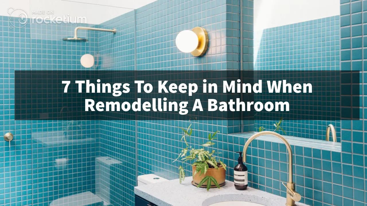 7 Things To Keep in Mind When Remodelling A Bathroom
