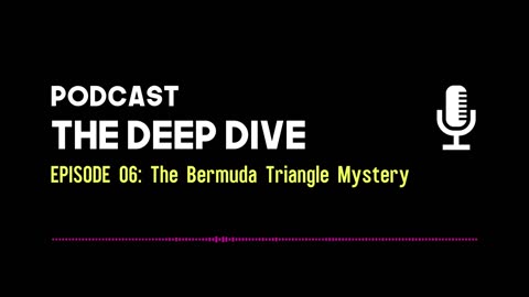 The Deep Dive EP 006: The Bermuda Triangle Mystery