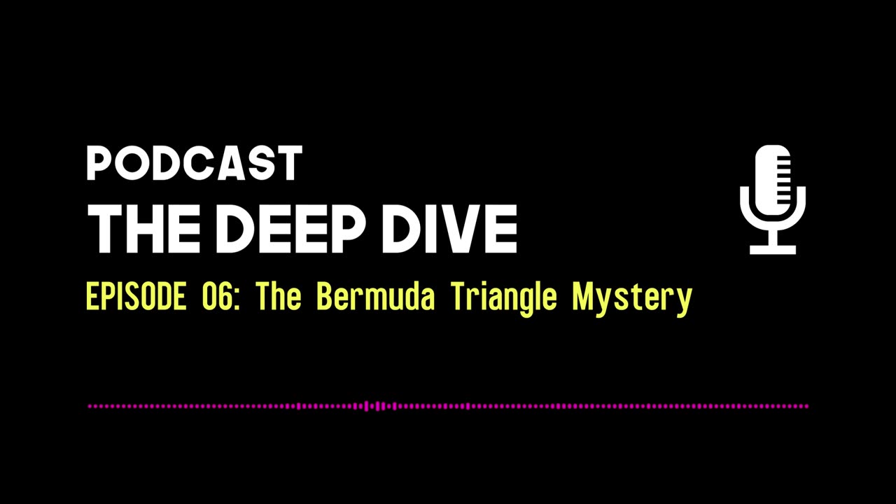 The Deep Dive EP 006: The Bermuda Triangle Mystery