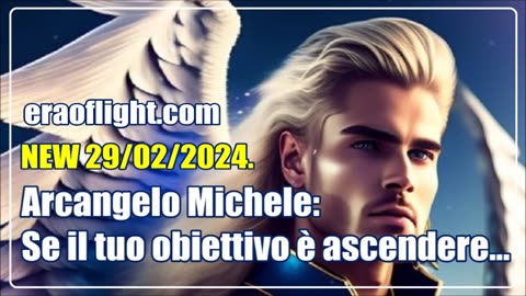 NEW 29/02/2024.Arcangelo Michele: Se il tuo obiettivo è ascendere…