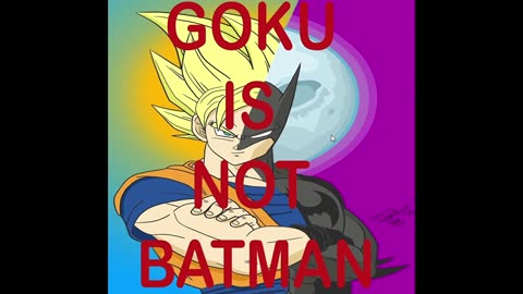 GOKU IS NOT BATMAN