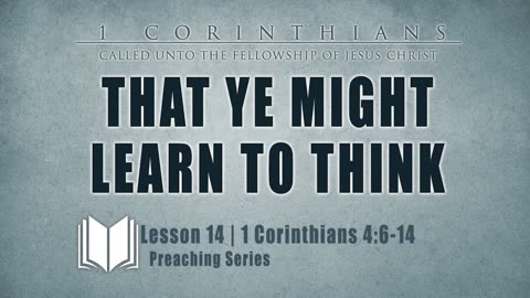 14 - That Ye Might Learn To Think 1 Corinthians 4_6-14