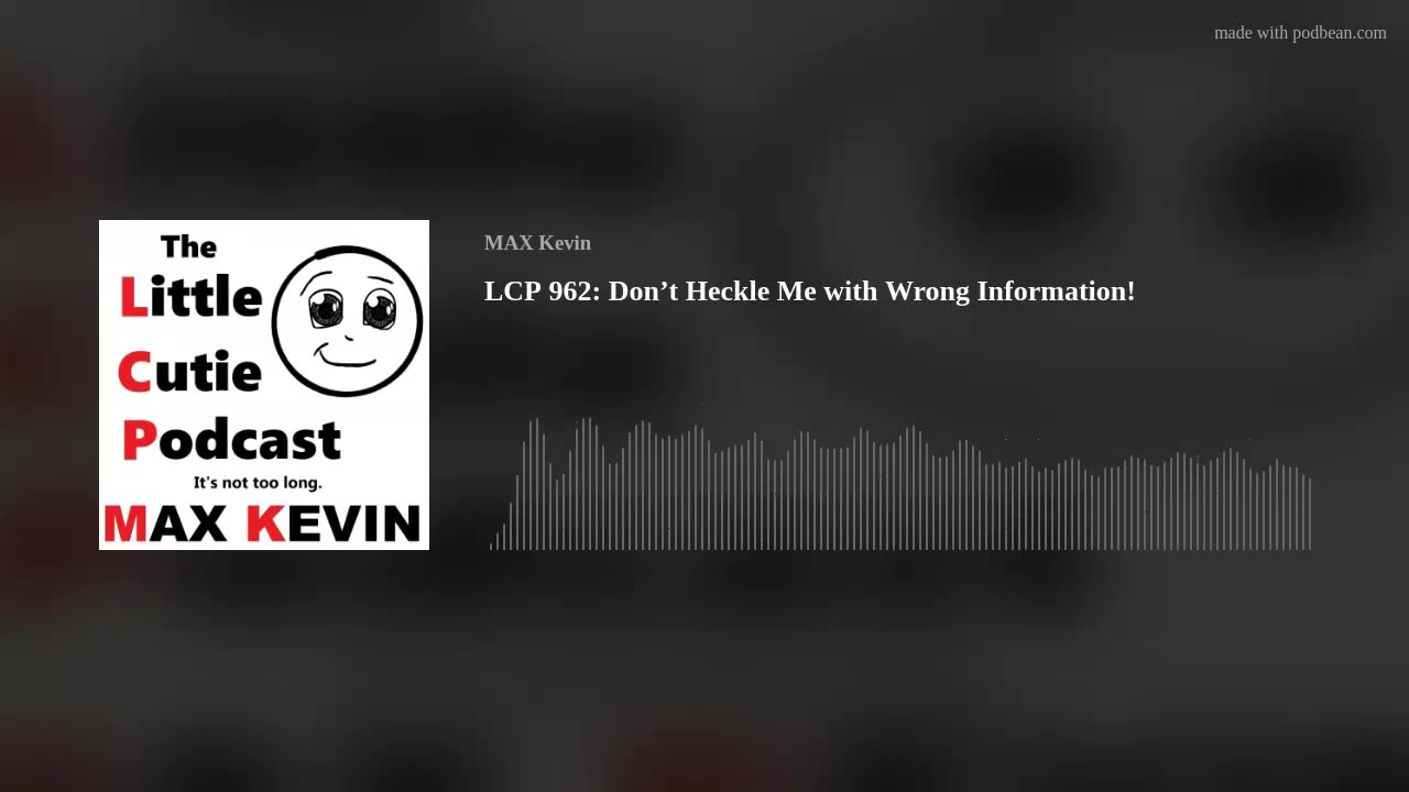 LCP 962: Don’t Heckle Me with Wrong Information!