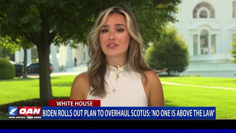 Biden Rolls Out Plan to Overhaul SCOTUS: ‘No One is Above the Law”