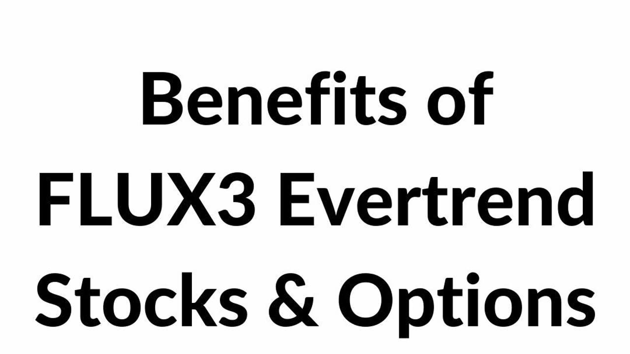 Benefits of FLUX3 Evertrend Stocks &amp; Options Trading System