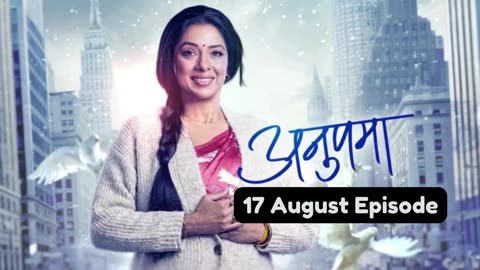 Anupama 17th August 2024 Episode | Anupama Today NEW PROMO