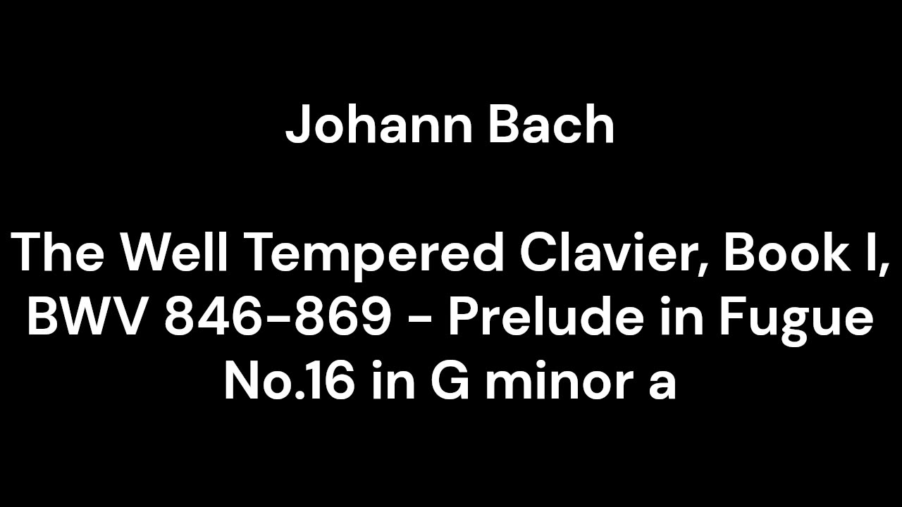 The Well Tempered Clavier, Book I, BWV 846-869 - Prelude in Fugue No.16 in G minor a