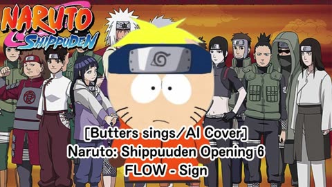 [Butters sings/AI Cover] Naruto:Shippuden Opening 6 FLOW - Sign