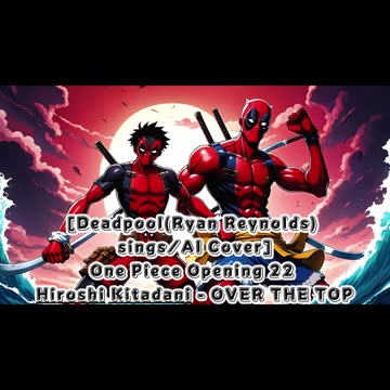 [Deadpool(Ryan Reynolds) One Piece Opening 22 Hiroshi Kitadani - OVER THE TOP