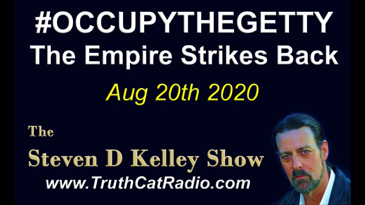 OccupyTheGetty, The Empire Strikes back! The Steven D Kelley Show Aug-20-2020