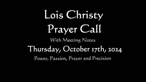 Lois Christy Prayer Group conference call for Thursday, October 17th, 2024